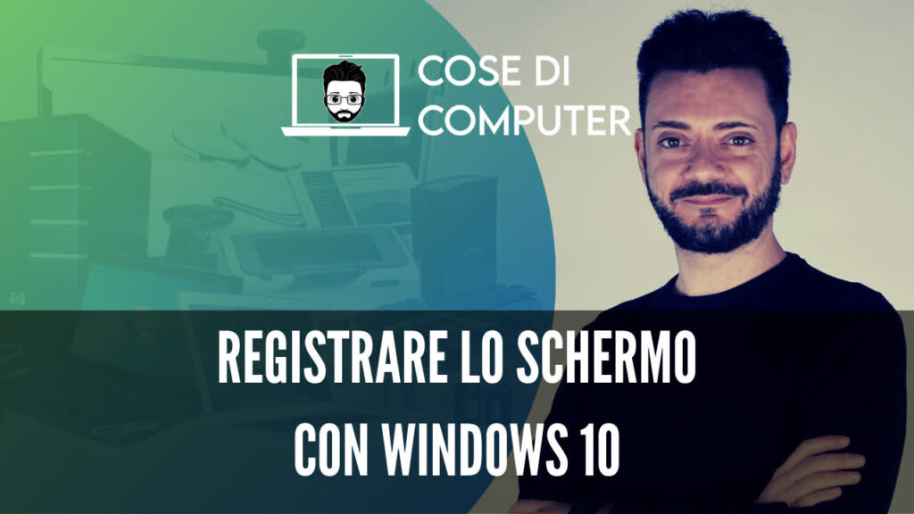 Registrare lo schermo in Windows 10