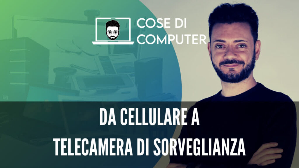 Trasformare un cellulare in una telecamera di videosorveglianza