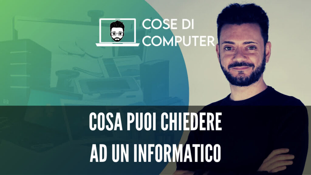 Cosa puoi chiedere ad un informatico