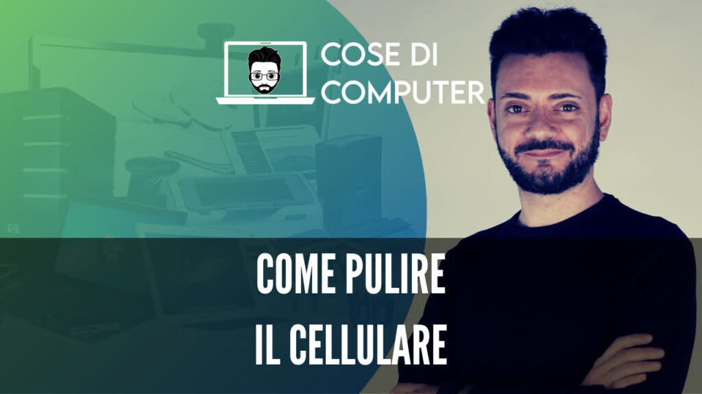 Come pulire il cellulare