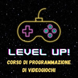 Level Up - Corso di Programmazione di Videogiochi - Game Development alla Portata di Tutti